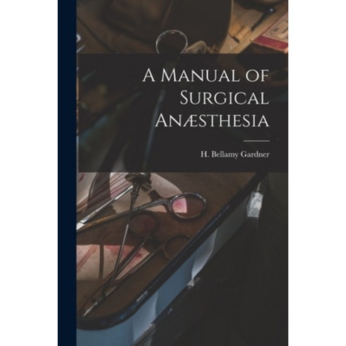 (영문도서) A Manual of Surgical Anæsthesia [microform] Paperback, Legare Street Press, English, 9781014614346