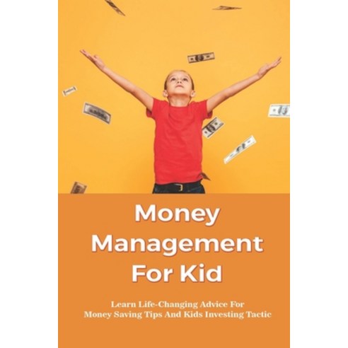 (영문도서) Money Management For Kid: Learn Life-Changing Advice For Money Saving Tips And Kids Investing... Paperback, Independently Published, English, 9798503639377