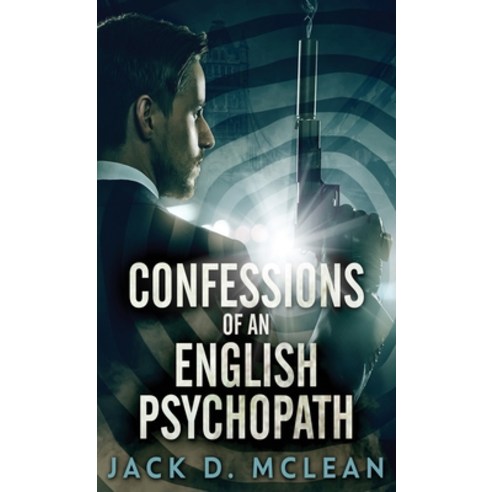 (영문도서) Confessions Of An English Psychopath: A Lawrence Odd Psycho-Thriller Hardcover, Next Chapter, 9784867522967