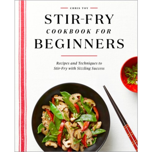 (영문도서) Stir-Fry Cookbook for Beginners: Recipes and Techniques to Stir-Fry with Sizzling Success Paperback, Rockridge Press, English, 9781648765711