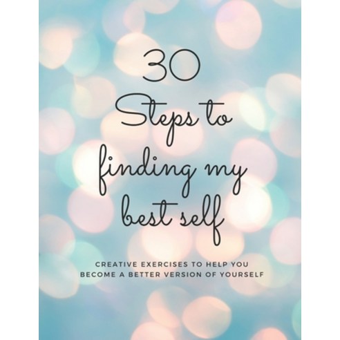 30 Steps to finding my best self: Creative exercises to help you become a better version of yourself Paperback, Independently Published, English, 9798704848561