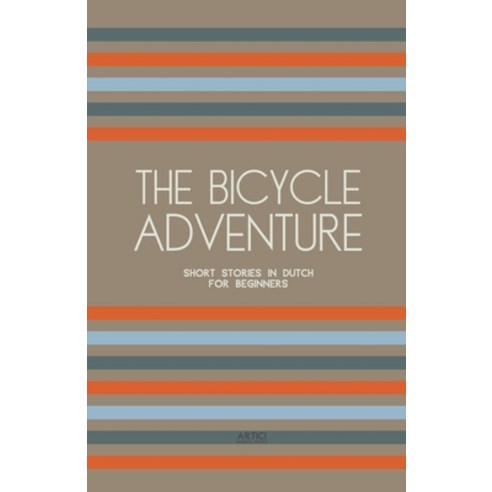 (영문도서) The Bicycle Adventure: Short Stories in Dutch for Beginners Paperback, Artici Bilingual Books, English, 9798224035557