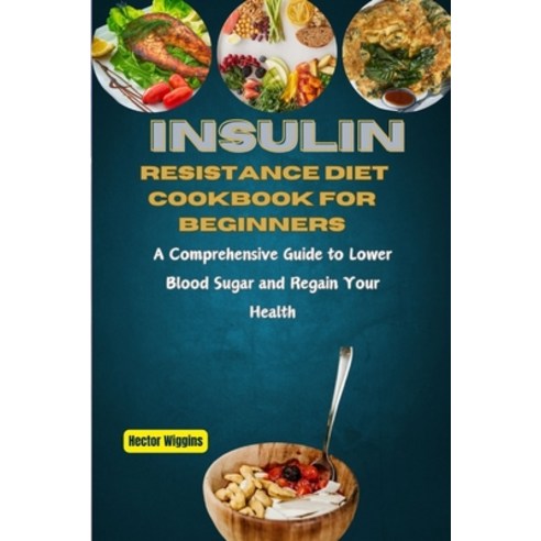 (영문도서) Insulin Resistance Diet Cookbook for Beginners: A Comprehensive Guide to Lower Blood Sugar an... Paperback, Independently Published, English, 9798878912037