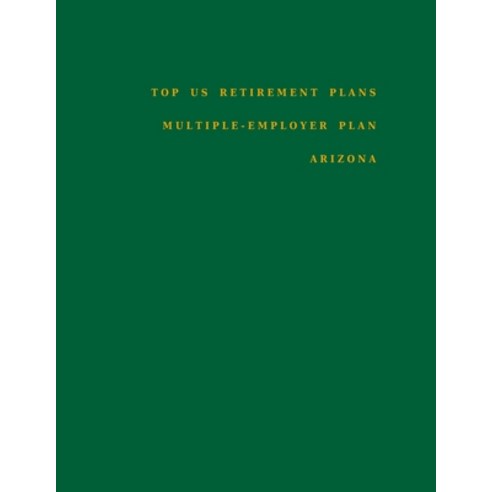 Top US Retirement Plans - Multiple-Employer Plan - Arizona: Employee Benefit Plans Paperback, Independently Published