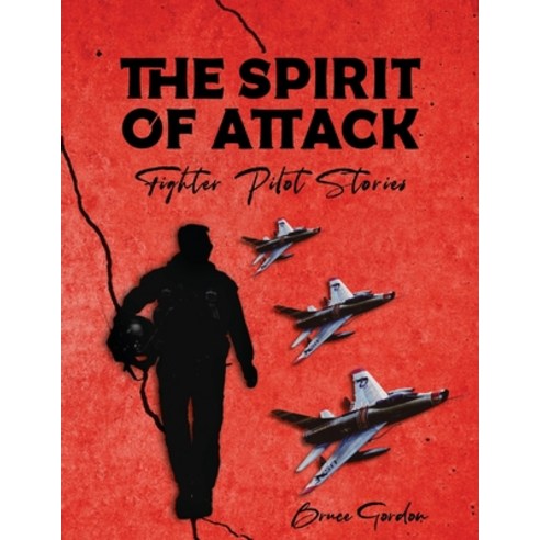 (영문도서) The Spirit of Attack: Fighter Pilot Stories Paperback, Ewings Publishing LLC, English, 9798890313423