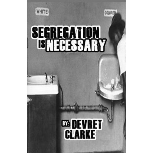 Segregation Is Necessary Paperback, Independently Published