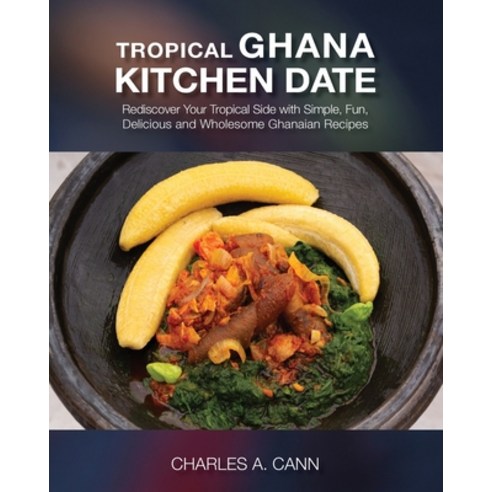 (영문도서) Tropical Ghana Kitchen Date Paperback, Thestorycharles by Charles ..., English, 9798989723027