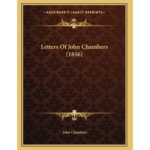 Letters Of John Chambers (1856) Paperback, Kessinger Publishing