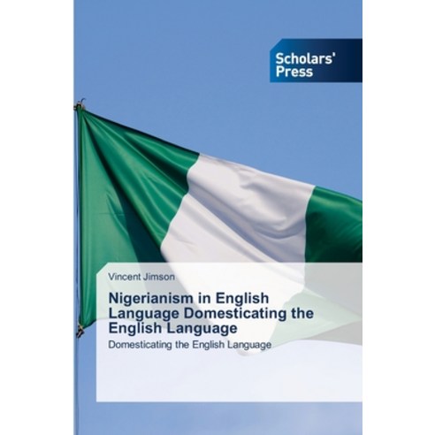(영문도서) Nigerianism in English Language Domesticating the English Language Paperback, Scholars'' Press, 9786205521755