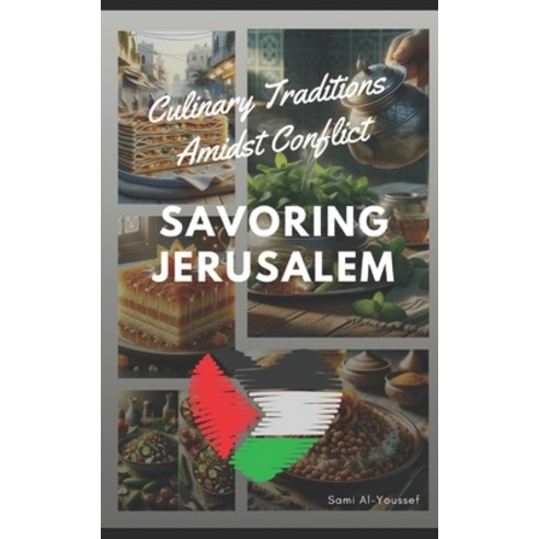 (영문도서) Savoring Jerusalem: Culinary Traditions Amidst Conflict Paperback, Independently Published, English, 9798869738042