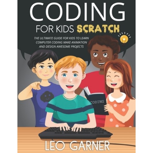 Coding for Kids Scratch: The Ultimate Guide for Kids to Learn Computer Coding Make Animations and D... Paperback, Independently Published, English, 9798556405707
