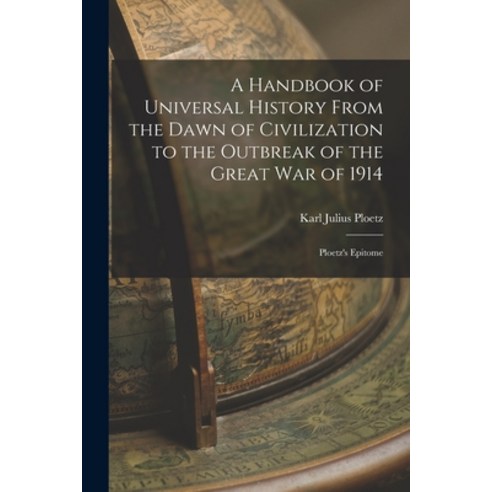 (영문도서) A Handbook of Universal History From the Dawn of Civilization to the Outbreak of the Great Wa... Paperback, Legare Street Press, English, 9781017134254