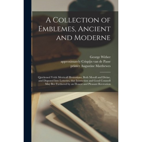 (영문도서) A Collection of Emblemes Ancient and Moderne: Quickened Vvith Metricall Illvstrations Both ... Paperback, Legare Street Press, English, 9781014645135