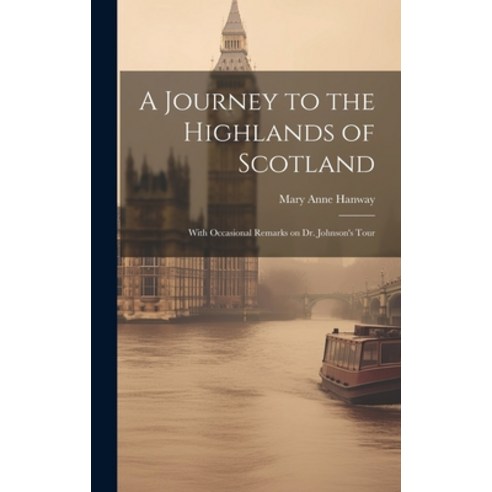 (영문도서) A Journey to the Highlands of Scotland: With Occasional Remarks on Dr. Johnson''s Tour Hardcover, Legare Street Press, English, 9781021132895