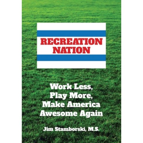 (영문도서) Recreation Nation: Work Less Play More Make America Awesome Again Paperback, Relentlessly Creative Books..., English, 9781942790259