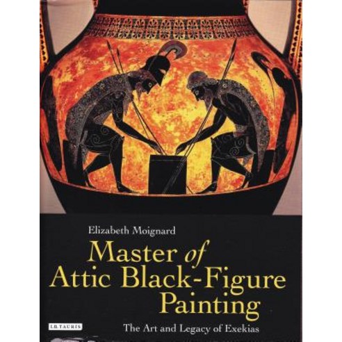 (영문도서) Master of Attic Black Figure Painting: The Art and Legacy of Exekias Hardcover, I. B. Tauris & Company, English, 9781780761411