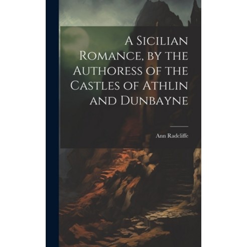 (영문도서) A Sicilian Romance by the Authoress of the Castles of Athlin and Dunbayne Hardcover, Legare Street Press, English, 9781020313769