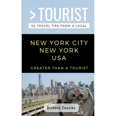 Greater Than a Tourist New York City New York USA: 50 Travel Tips from a Local Paperback, Independently Published, English, 9781728728452