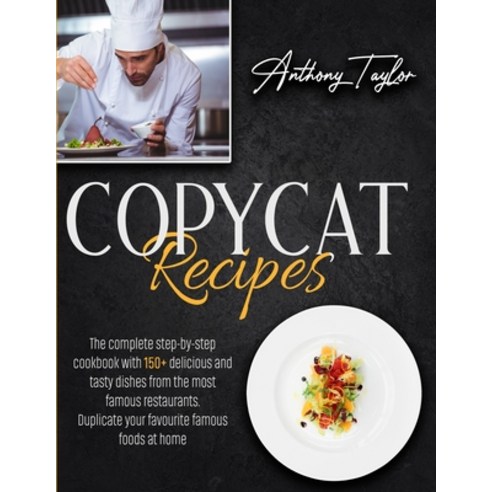 Copycat Recipes: The Complete Step-By-Step Cookbook With 150 + Delicious And Tasty Dishes From The M... Paperback, Aicem Ltd, English, 9781914016974