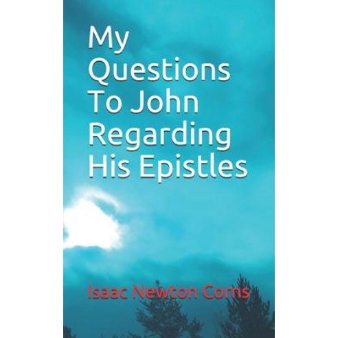 (영문도서) My Questions To John Regarding His Epistles Paperback, Independently Published, English, 9781795723954