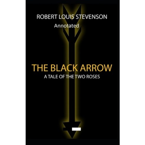 The Black Arrow: Stevenson''s Collections ( Annotated) Paperback, Independently Published, English, 9798593419644