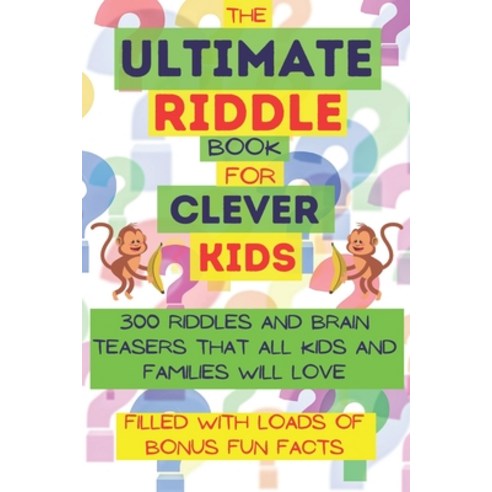 The ultimate riddle book for clever kids: 300 riddles and brain teasers ...
