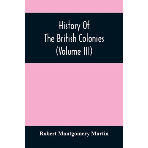 History Of The British Colonies (Volume Iii) Paperback, Alpha Edition, English, 9789354507137