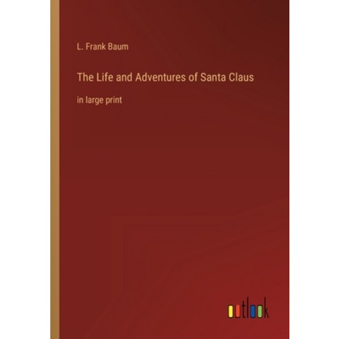 (영문도서) The Life and Adventures of Santa Claus: in large print Paperback, Outlook Verlag, English, 9783368253004
