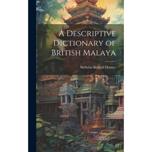 (영문도서) A Descriptive Dictionary of British Malaya Hardcover, Legare Street Press, English, 9781020304194