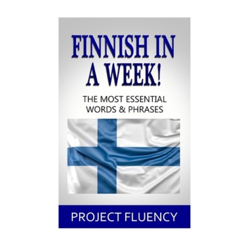 (영문도서) Finnish In A Week!: The Most Essential Words & Phrases Paperback, Independently Published, English, 9798868367649