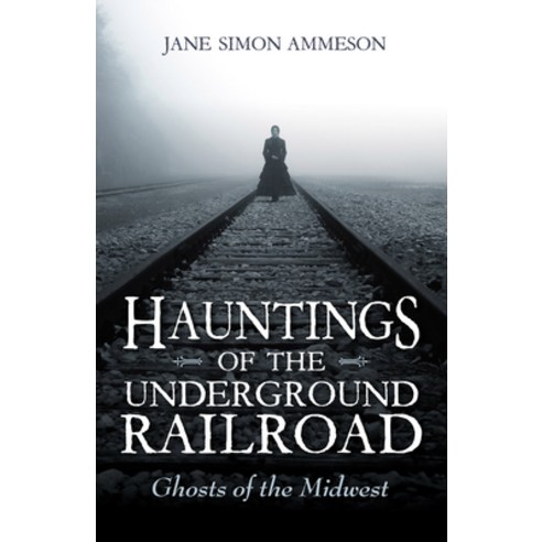 (영문도서) Hauntings of the Underground Railroad: Ghosts of the Midwest Paperback, Quarry Books, English, 9780253029829