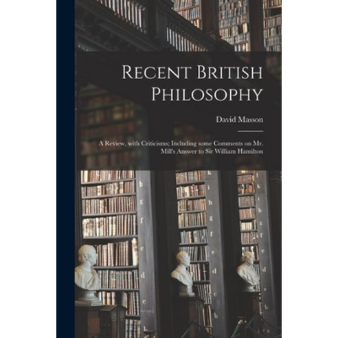 (영문도서) Recent British Philosophy: a Review With Criticisms; Including Some Comments on Mr. Mill''s A... Paperback, Legare Street Press, English, 9781014100979