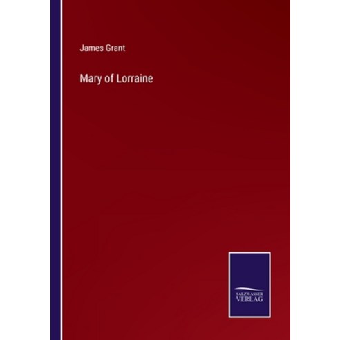 (영문도서) Mary of Lorraine Paperback, Salzwasser-Verlag, English, 9783752589009