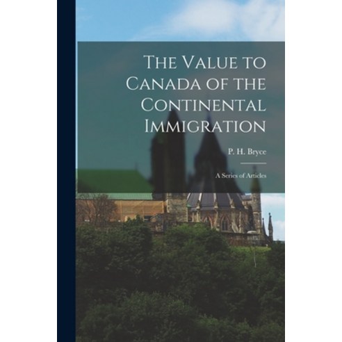 (영문도서) The Value to Canada of the Continental Immigration: a Series of Articles Paperback, Hassell Street Press, English, 9781013393716