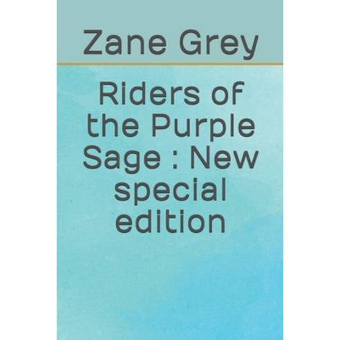 Riders of the Purple Sage: New special edition Paperback, Independently Published