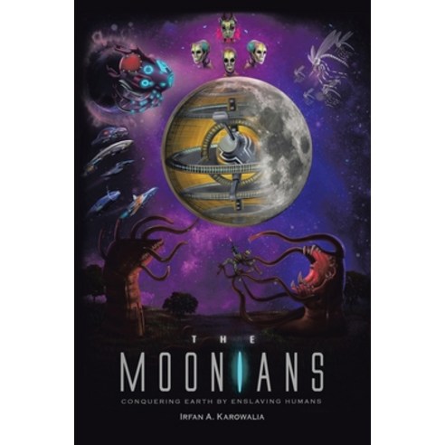The Moonians: Conquering Earth by Enslaving Humans Paperback, Xlibris Au, English, 9781796000689