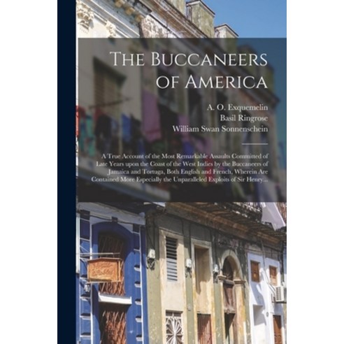 (영문도서) The Buccaneers of America: a True Account of the Most Remarkable Assaults Committed of Late Y... Paperback, Legare Street Press, English, 9781013835056