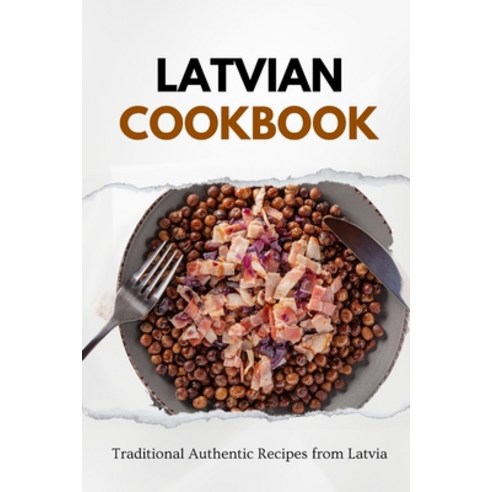 (영문도서) Latvian Cookbook: Traditional Authentic Recipes from Latvia Paperback, Independently Published, English, 9798865446507