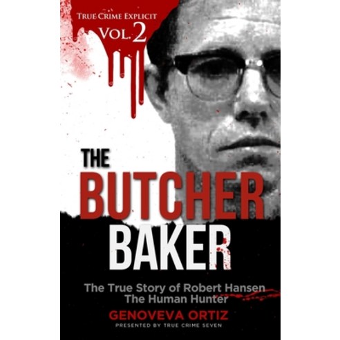The Butcher Baker: The True Story of Robert Hansen The Human Hunter Paperback, Independently Published, English, 9798599099734