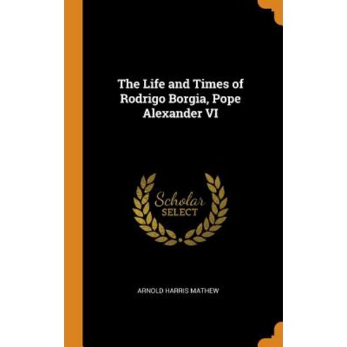 (영문도서) The Life and Times of Rodrigo Borgia Pope Alexander VI Hardcover, Franklin Classics, English, 9780342950553