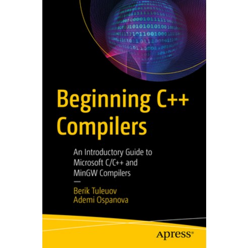(영문도서) Beginning C++ Compilers: An Introductory Guide to Microsoft C/C++ and Mingw Compilers Paperback, Apress, English, 9781484295625