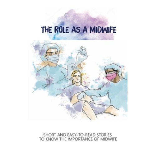 (영문도서) The Role As A Midwife: Short And Easy-To-Read Stories To Know The Importance Of Midwife: Labo... Paperback, Independently Published, English, 9798505650714
