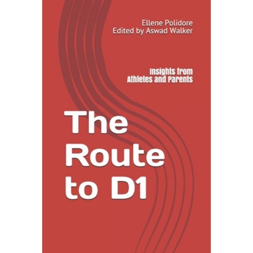 The Route to D1: Insights from Athletes and Parents Paperback, Independently Published, English, 9798741582442