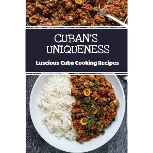 (영문도서) Cuban''s Uniqueness: Luscious Cuba Cooking Recipes: Easy Recipes Paperback, Independently Published, English, 9798463276841