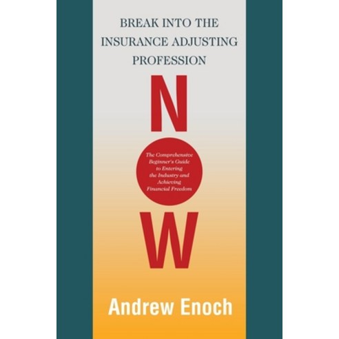 (영문도서) Break into the Insurance Adjusting Profession Now: The Comprehensive Beginner''s Guide to Ente... Paperback, iUniverse, English, 9781663249500