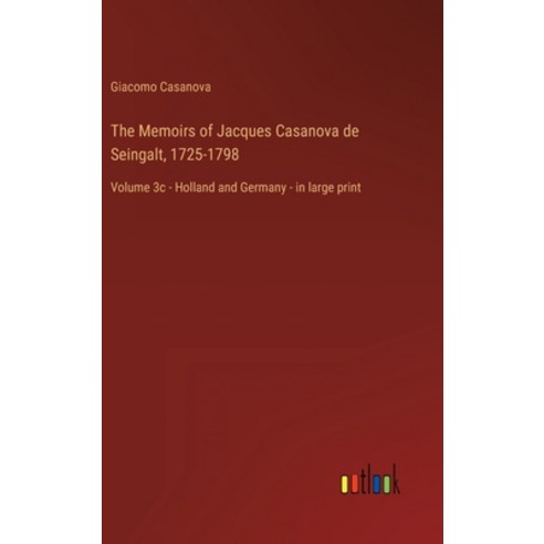 (영문도서) The Memoirs of Jacques Casanova de Seingalt 1725-1798: Volume 3c - Holland and Germany - in ... Hardcover, Outlook Verlag, English, 9783368456597
