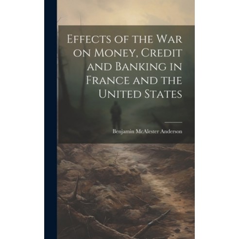(영문도서) Effects of the War on Money Credit and Banking in France and the United States Hardcover, Legare Street Press, English, 9781019428948