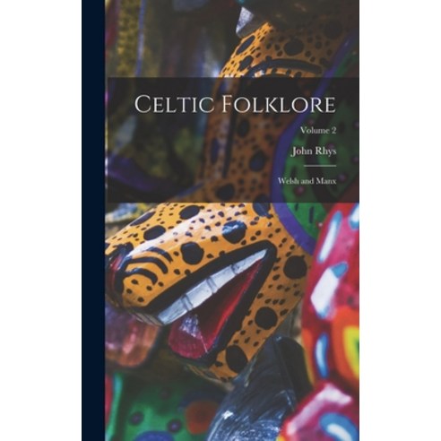 (영문도서) Celtic Folklore: Welsh and Manx; Volume 2 Hardcover, Legare Street Press, English, 9781016330657