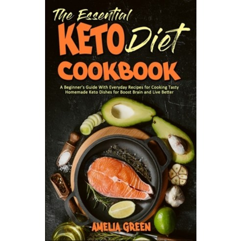 (영문도서) The Essential Keto Diet Cookbook: A Beginner''s Guide With Everyday Recipes for Cooking Tasty ... Hardcover, Amelia Green, English, 9781801949934