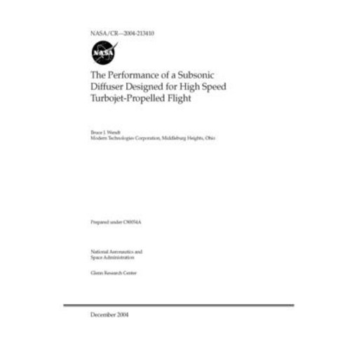 The Performance of a Subsonic Diffuser Designed for High Speed Turbojet-Propelled Flight Paperback, Independently Published